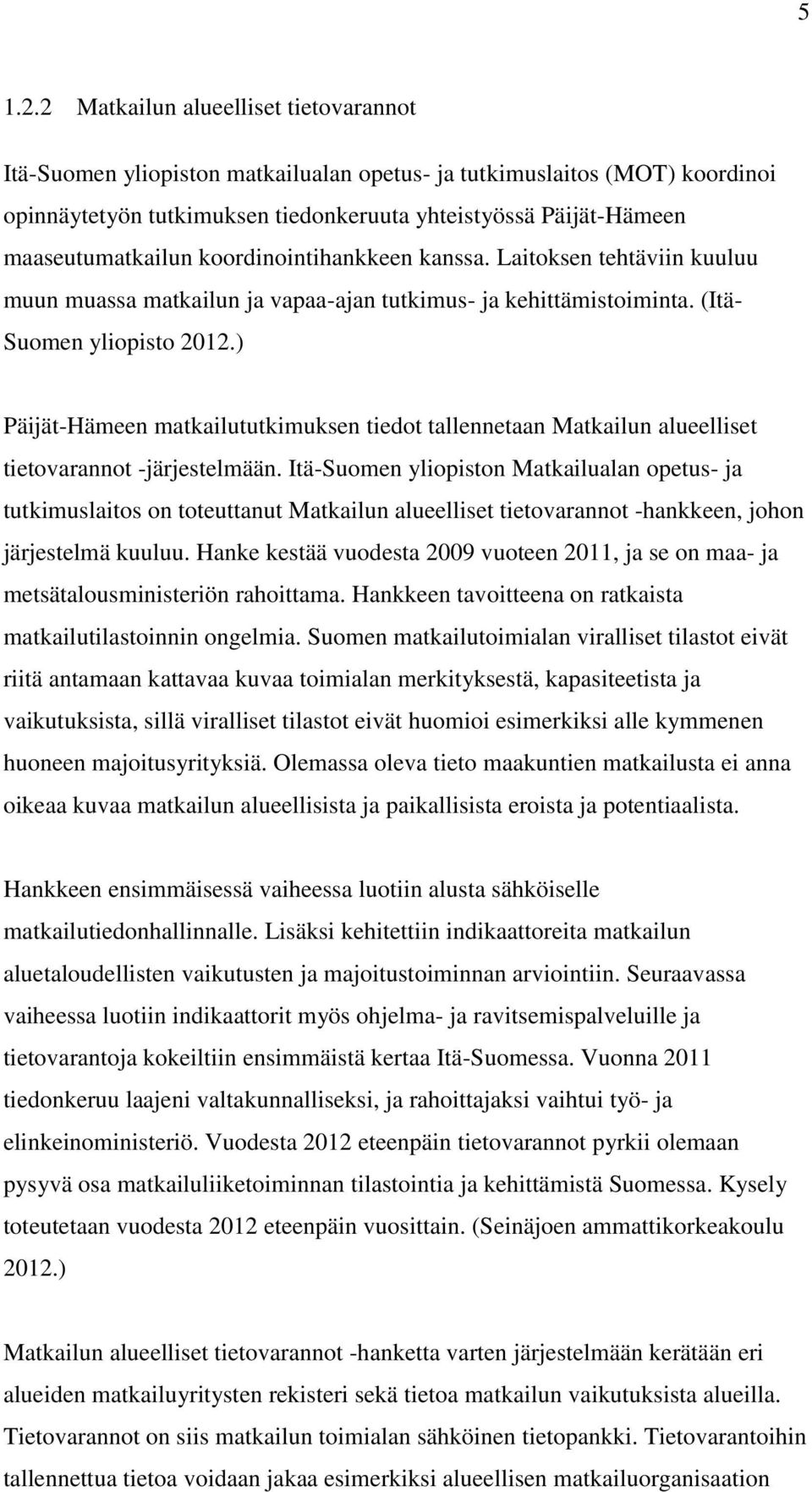 koordinointihankkeen kanssa. Laitoksen tehtäviin kuuluu muun muassa matkailun ja vapaa-ajan tutkimus- ja kehittämistoiminta. (Itä- Suomen yliopisto 2012.