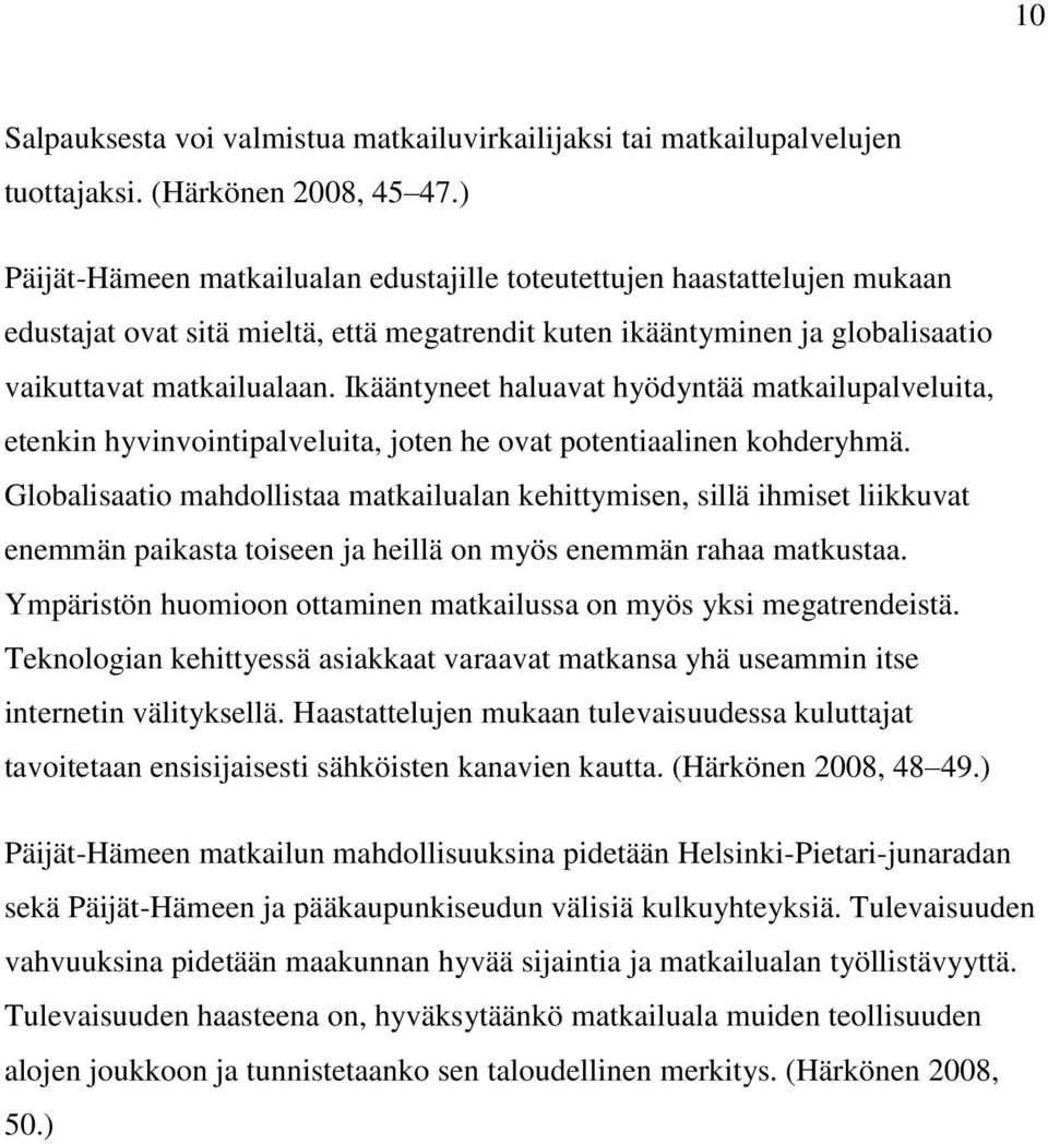 Ikääntyneet haluavat hyödyntää matkailupalveluita, etenkin hyvinvointipalveluita, joten he ovat potentiaalinen kohderyhmä.