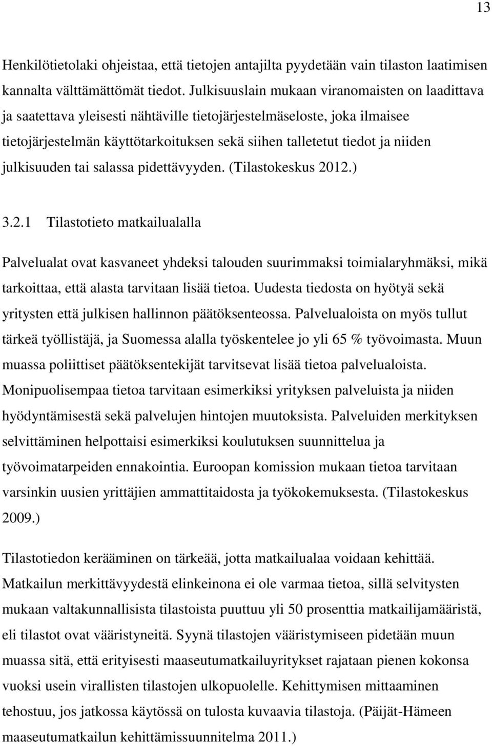 julkisuuden tai salassa pidettävyyden. (Tilastokeskus 20