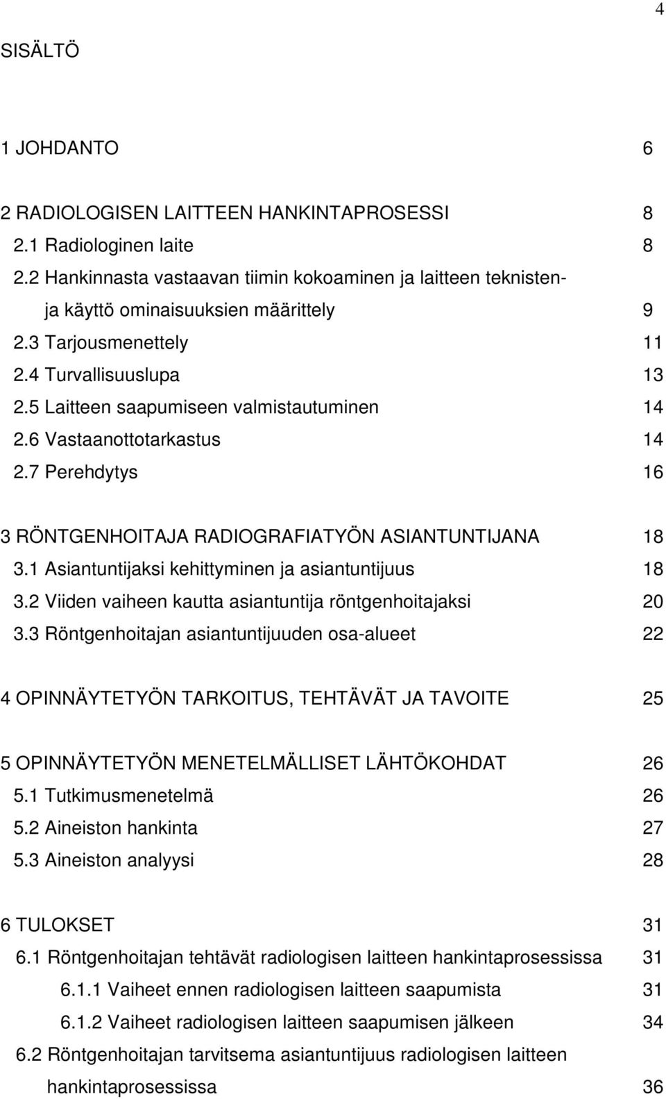 1 Asiantuntijaksi kehittyminen ja asiantuntijuus 18 3.2 Viiden vaiheen kautta asiantuntija röntgenhoitajaksi 20 3.