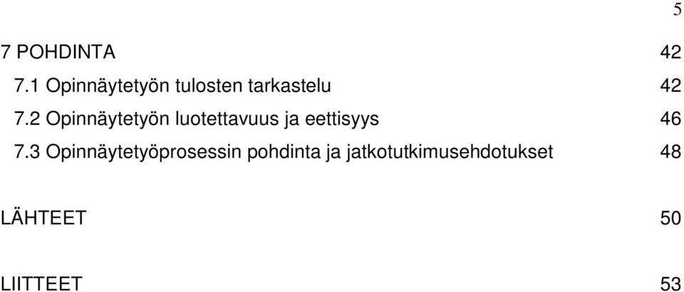 2 Opinnäytetyön luotettavuus ja eettisyys 46 7.