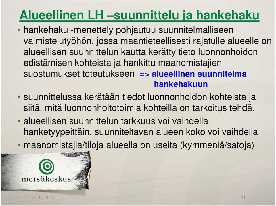 suunnitelma hankehakuun suunnittelussa kerätään tiedot luonnonhoidon kohteista ja siitä, mitä luonnonhoitotoimia kohteilla on tarkoitus tehdä.