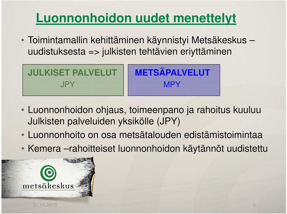 Luonnonhoidon ohjaus, toimeenpano ja rahoitus kuuluu Julkisten palveluiden yksikölle (JPY)