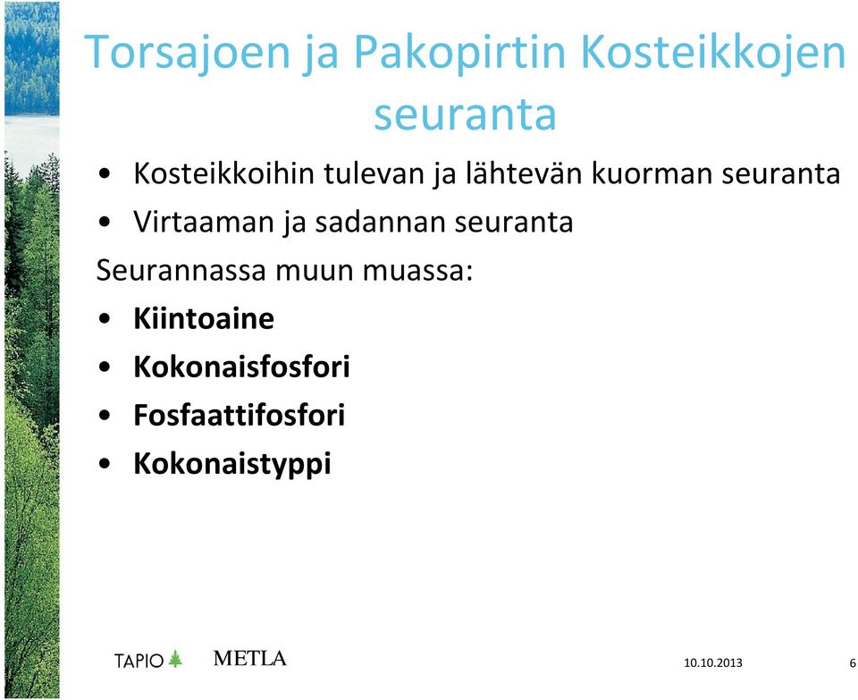 Virtaaman ja sadannan seuranta Seurannassa muun muassa: