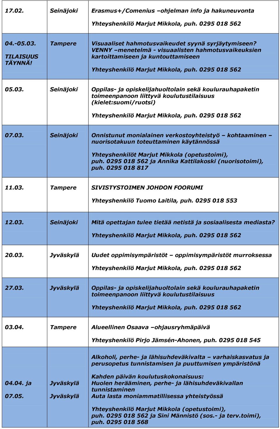 Seinäjoki Oppilas- ja opiskelijahuoltolain sekä koulurauhapaketin toimeenpanoon liittyvä koulutustilaisuus (kielet:suomi/ruotsi) 07.03.