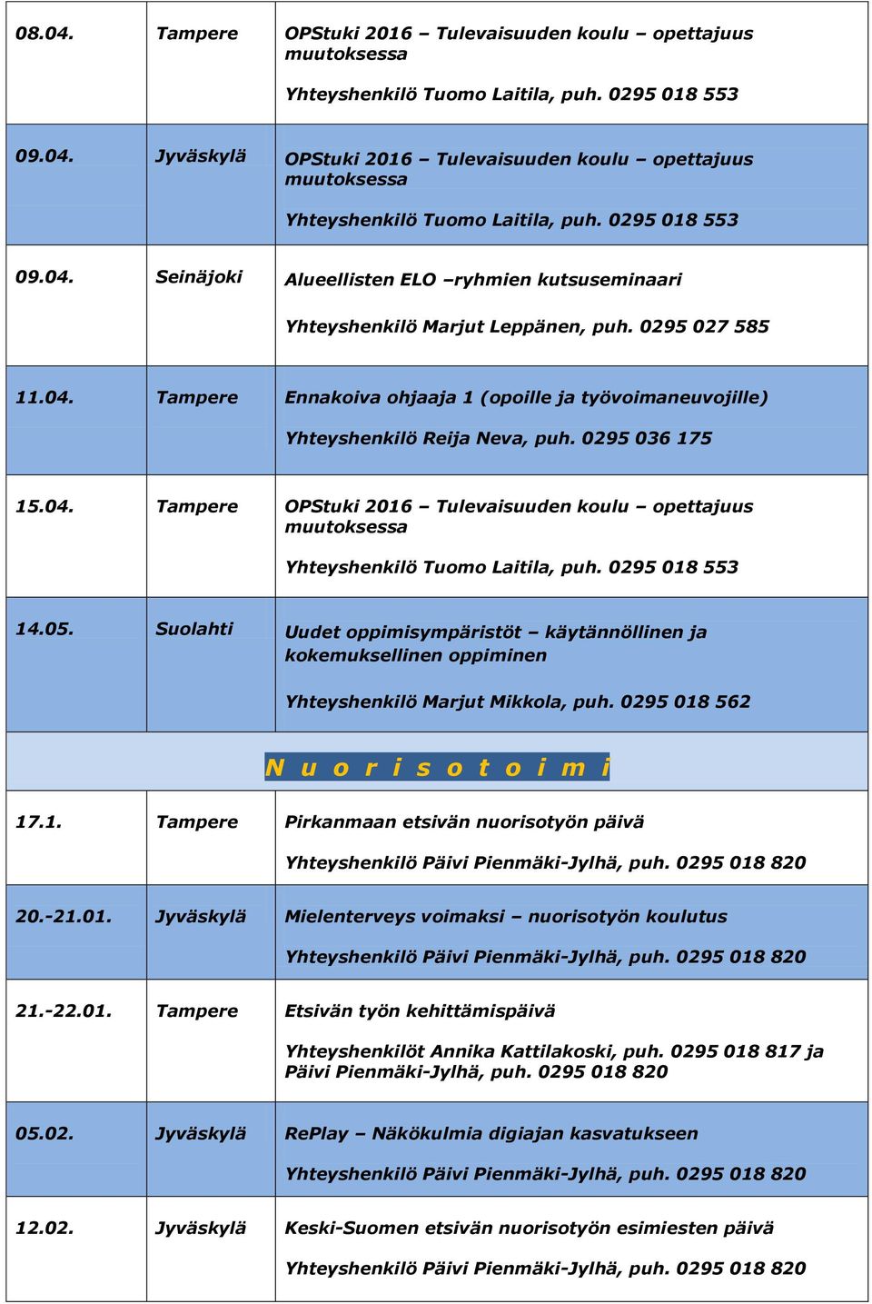 05. Suolahti Uudet oppimisympäristöt käytännöllinen ja kokemuksellinen oppiminen N u o r i s o t o i m i 17.1. Tampere Pirkanmaan etsivän nuorisotyön päivä 20.-21.01.