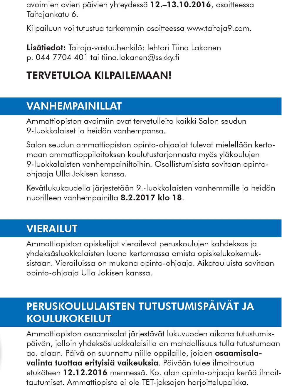 VANHEMPAINILLAT Ammattiopiston avoimiin ovat tervetulleita kaikki Salon seudun 9-luokkalaiset ja heidän vanhempansa.