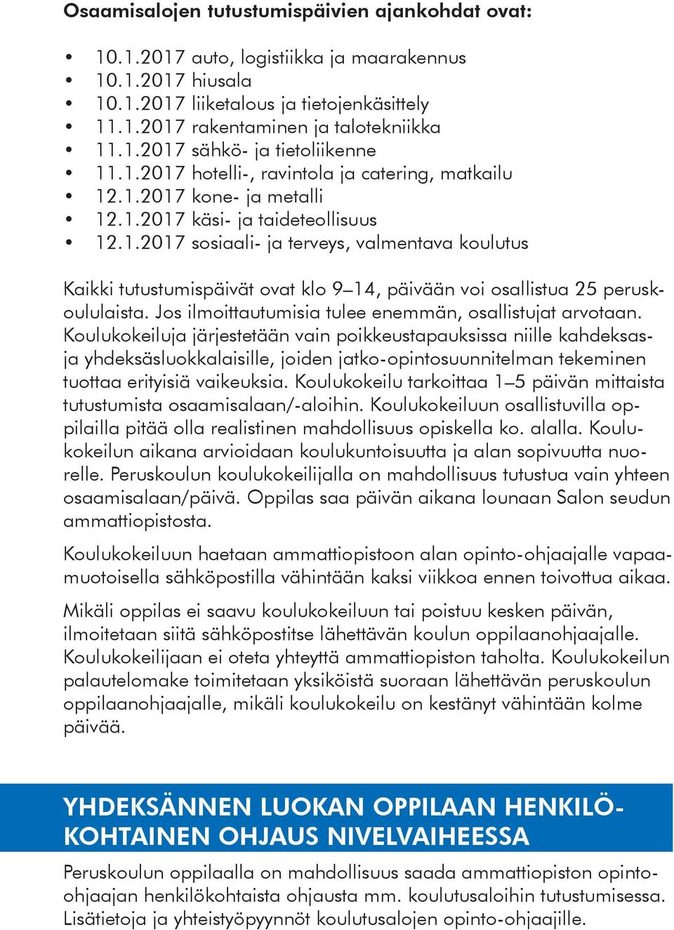 Jos ilmoittautumisia tulee enemmän, osallistujat arvotaan.