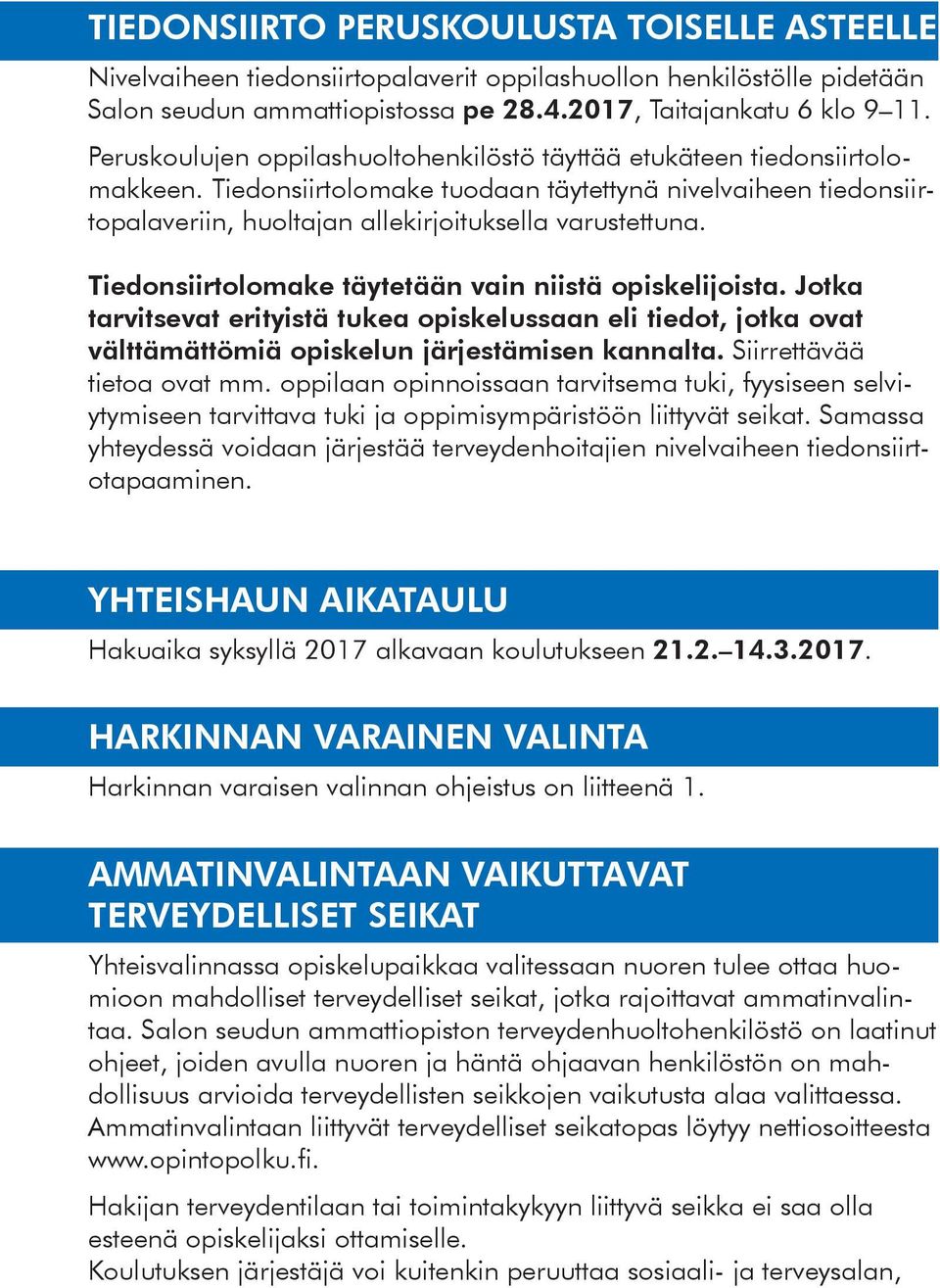 Tiedonsiirtolomake täytetään vain niistä opiskelijoista. Jotka tarvitsevat erityistä tukea opiskelussaan eli tiedot, jotka ovat välttämättömiä opiskelun järjestämisen kannalta.