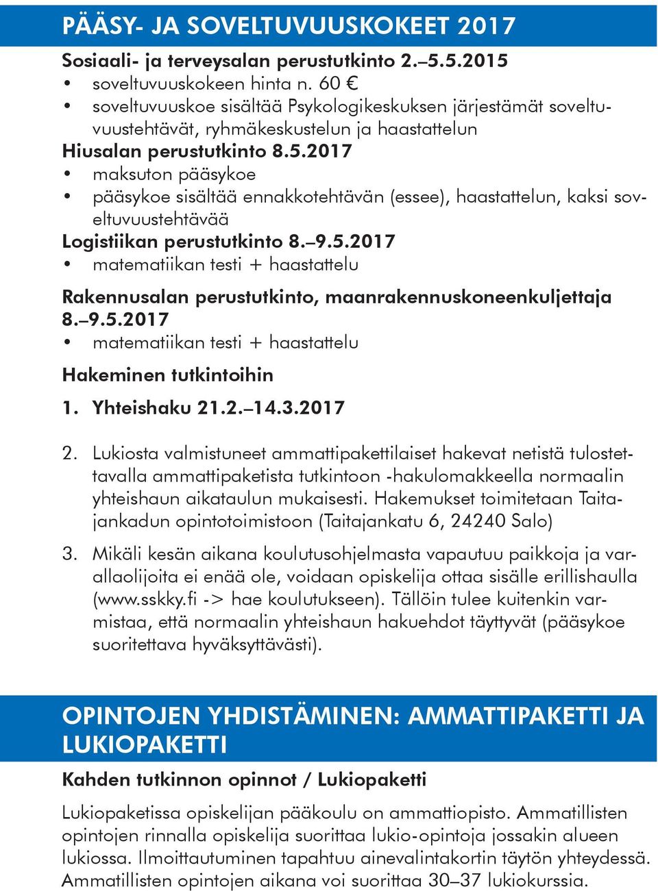 2017 maksuton pääsykoe pääsykoe sisältää ennakkotehtävän (essee), haastattelun, kaksi soveltuvuustehtävää Logistiikan perustutkinto 8. 9.5.