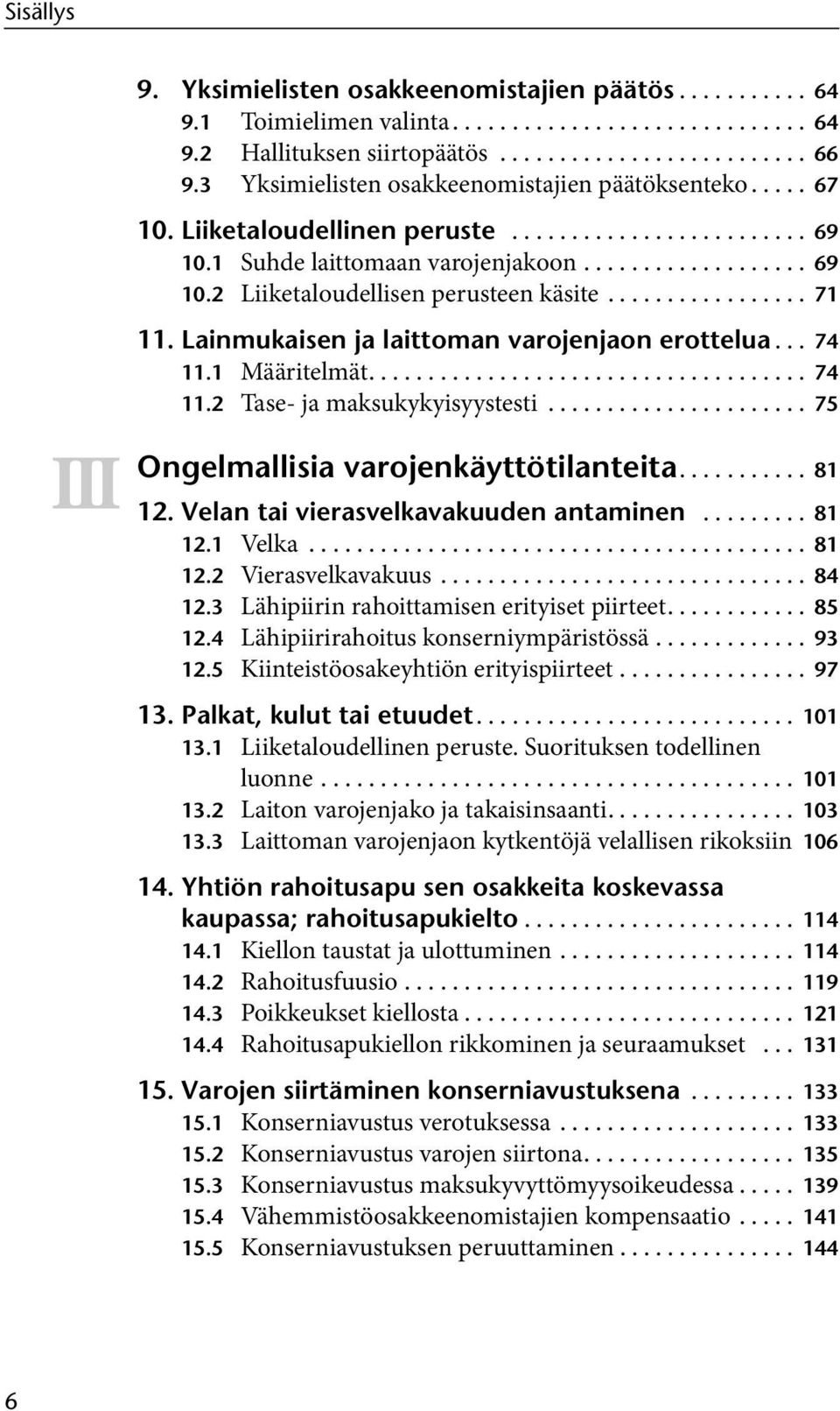 ................ 71 III 11. Lainmukaisen ja laittoman varojenjaon erottelua... 74 11.1 Määritelmät..................................... 74 11.2 Tase- ja maksukykyisyystesti.