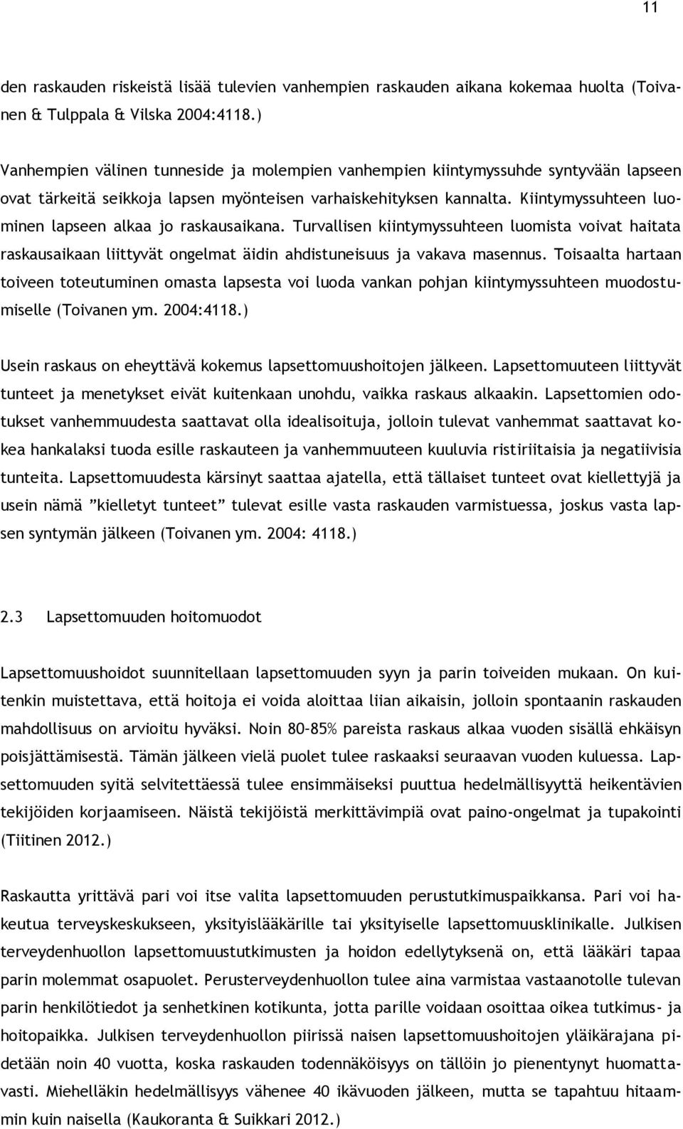 Kiintymyssuhteen luominen lapseen alkaa jo raskausaikana. Turvallisen kiintymyssuhteen luomista voivat haitata raskausaikaan liittyvät ongelmat äidin ahdistuneisuus ja vakava masennus.