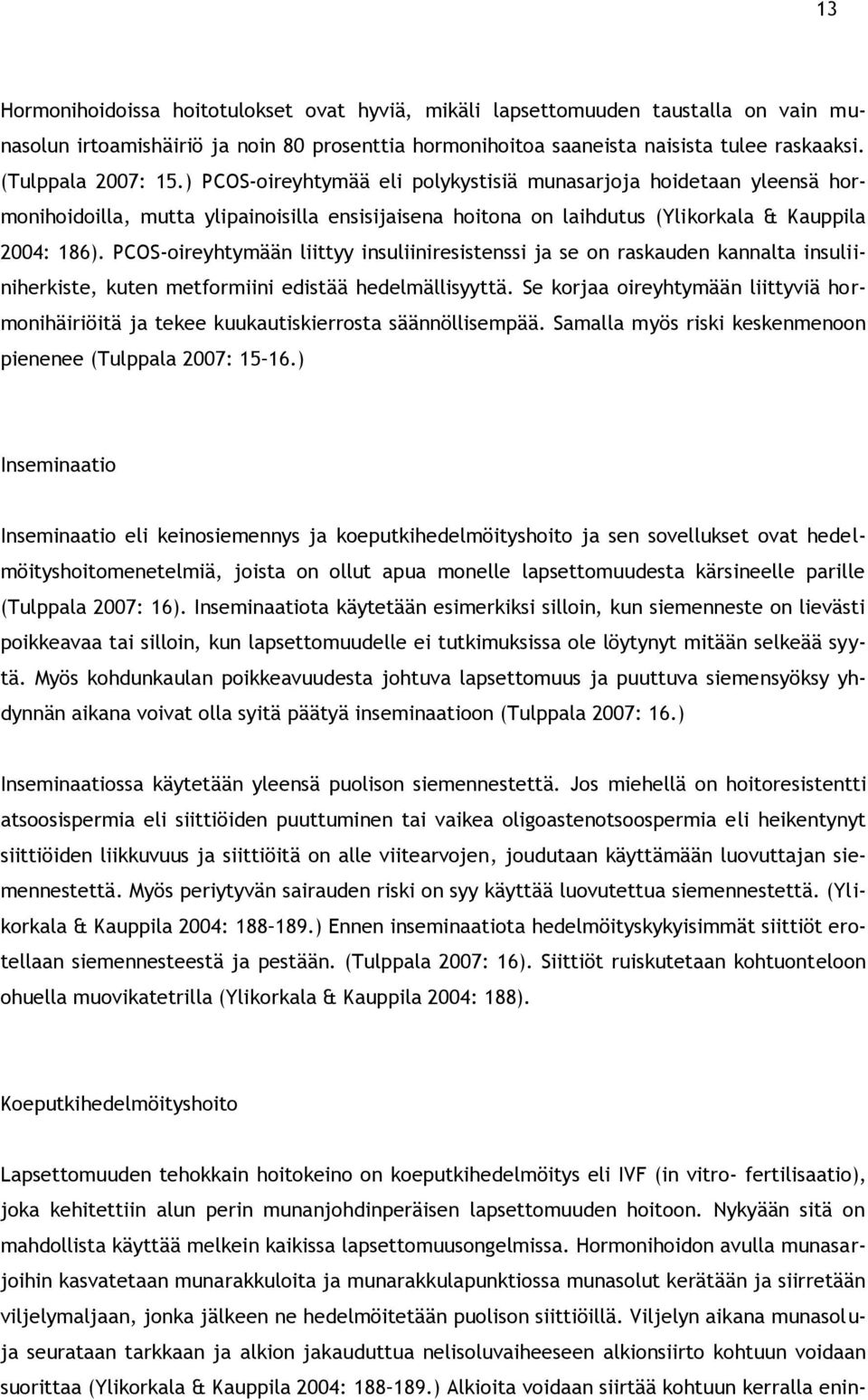 PCOS-oireyhtymään liittyy insuliiniresistenssi ja se on raskauden kannalta insuliiniherkiste, kuten metformiini edistää hedelmällisyyttä.