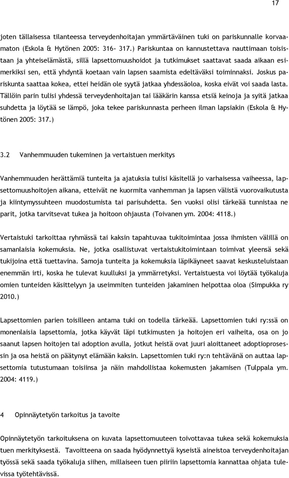 edeltäväksi toiminnaksi. Joskus pariskunta saattaa kokea, ettei heidän ole syytä jatkaa yhdessäoloa, koska eivät voi saada lasta.