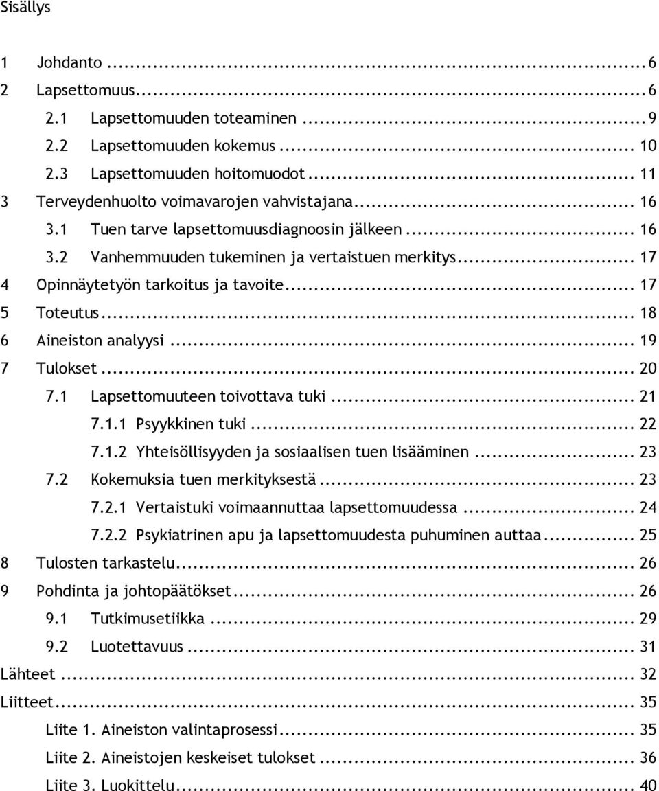 .. 19 7 Tulokset... 2 7.1 Lapsettomuuteen toivottava tuki... 21 7.1.1 Psyykkinen tuki... 22 7.1.2 Yhteisöllisyyden ja sosiaalisen tuen lisääminen... 23 7.2 Kokemuksia tuen merkityksestä... 23 7.2.1 Vertaistuki voimaannuttaa lapsettomuudessa.