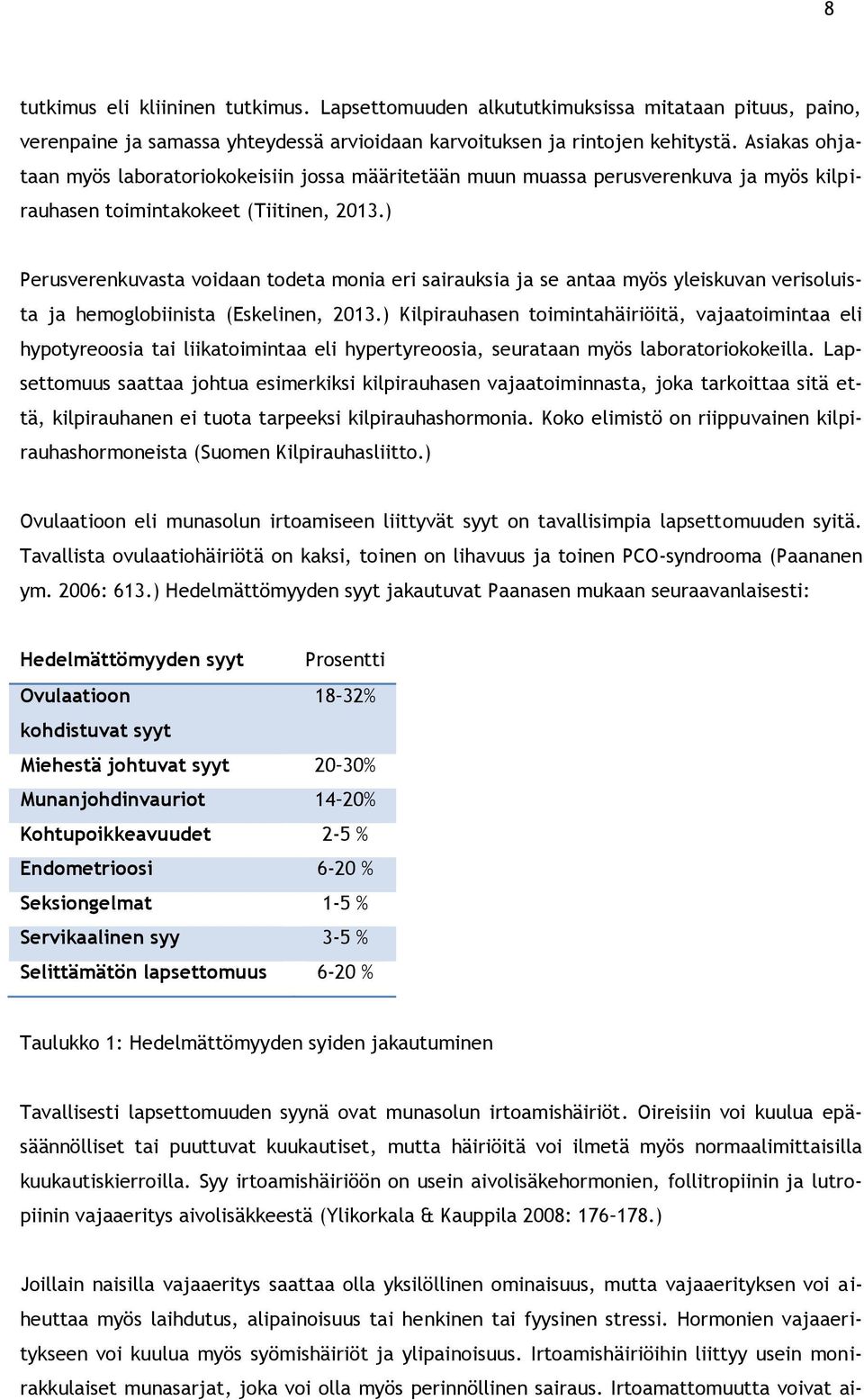 ) Perusverenkuvasta voidaan todeta monia eri sairauksia ja se antaa myös yleiskuvan verisoluista ja hemoglobiinista (Eskelinen, 213.