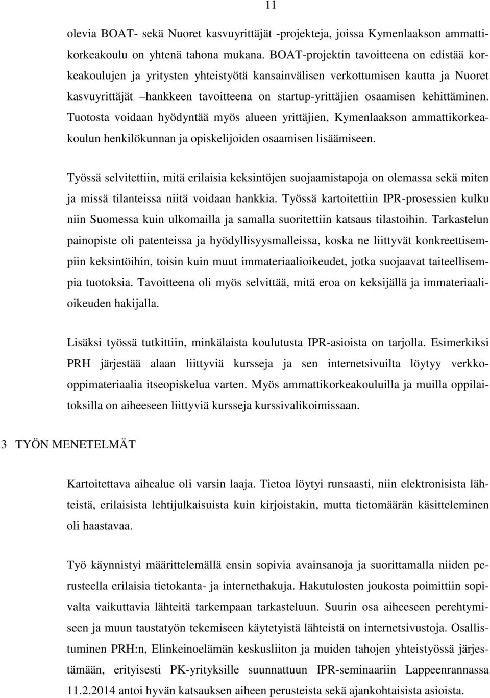 kehittäminen. Tuotosta voidaan hyödyntää myös alueen yrittäjien, Kymenlaakson ammattikorkeakoulun henkilökunnan ja opiskelijoiden osaamisen lisäämiseen.