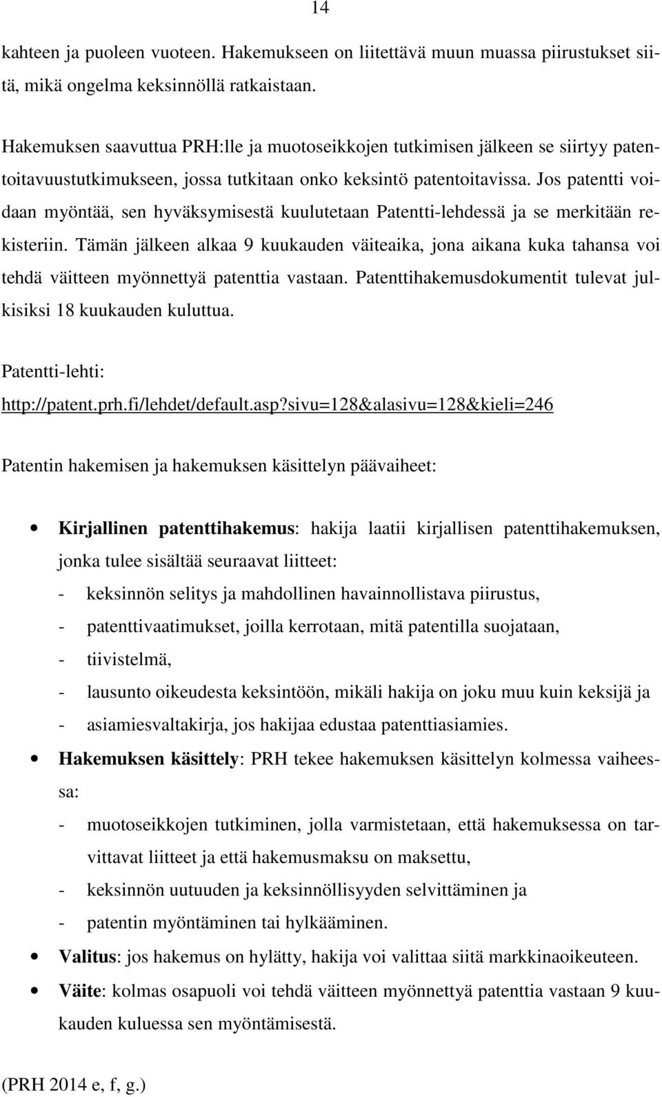 Jos patentti voidaan myöntää, sen hyväksymisestä kuulutetaan Patentti-lehdessä ja se merkitään rekisteriin.