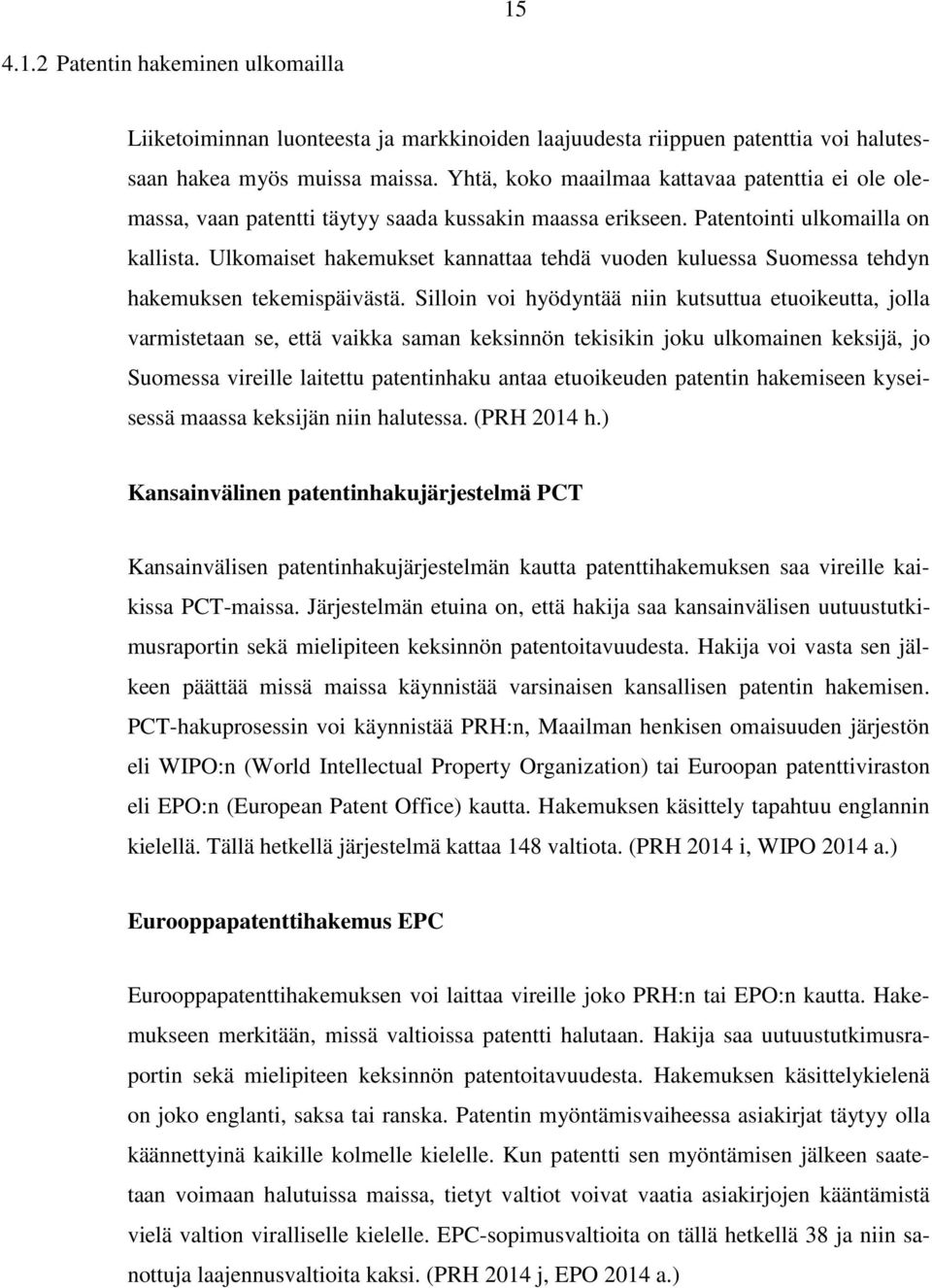 Ulkomaiset hakemukset kannattaa tehdä vuoden kuluessa Suomessa tehdyn hakemuksen tekemispäivästä.