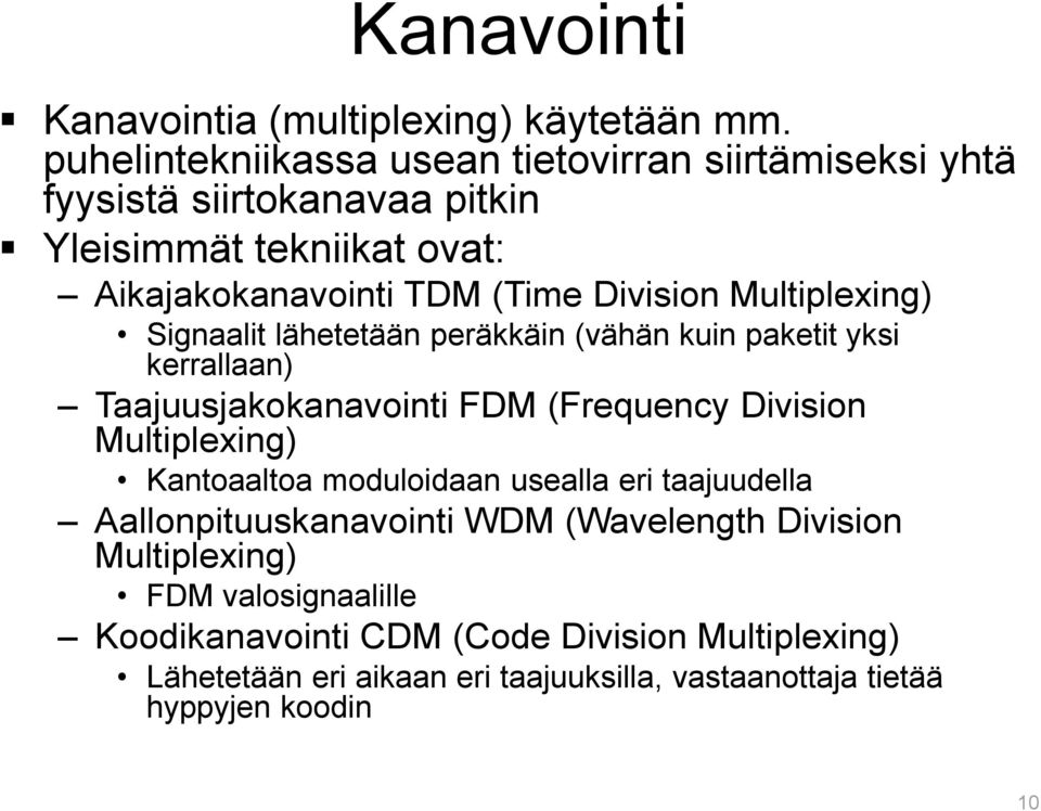 Multiplexing) Signaalit lähetetään peräkkäin (vähän kuin paketit yksi kerrallaan) Taajuusjakokanavointi FDM (Frequency Division Multiplexing)