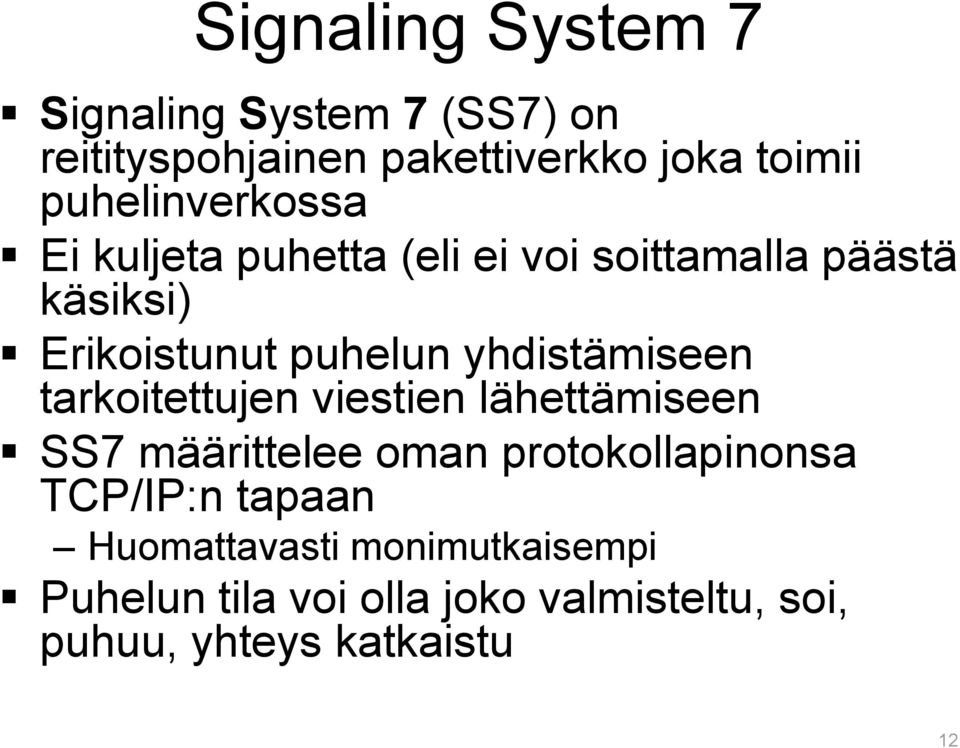 yhdistämiseen tarkoitettujen viestien lähettämiseen SS7 määrittelee oman protokollapinonsa