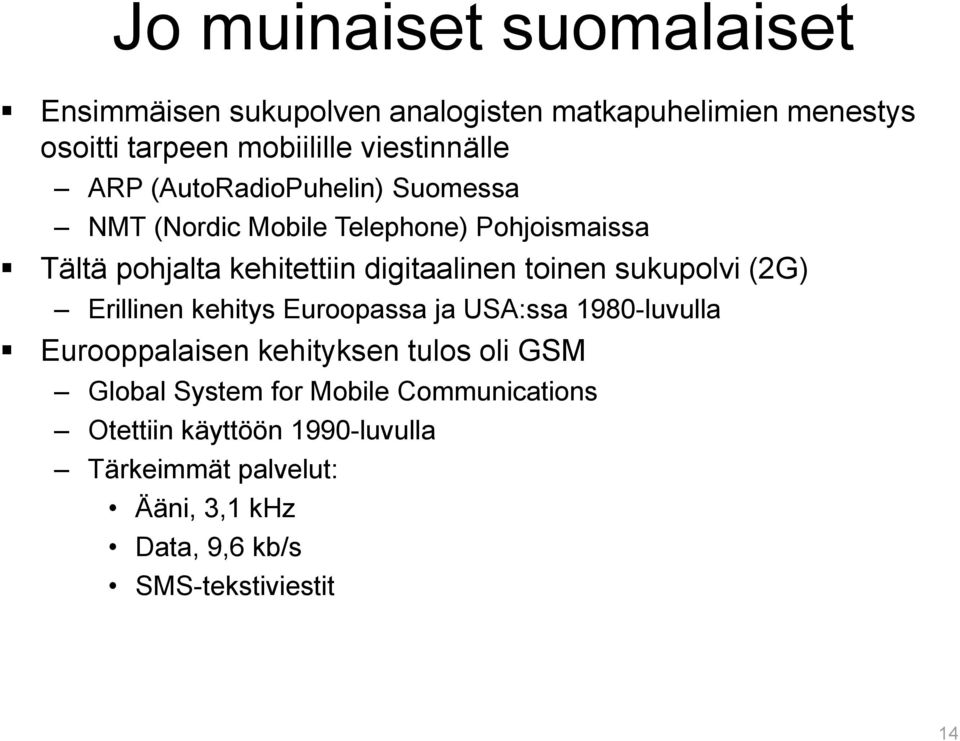 sukupolvi (2G) Erillinen kehitys Euroopassa ja USA:ssa 1980-luvulla Eurooppalaisen kehityksen tulos oli GSM Global System