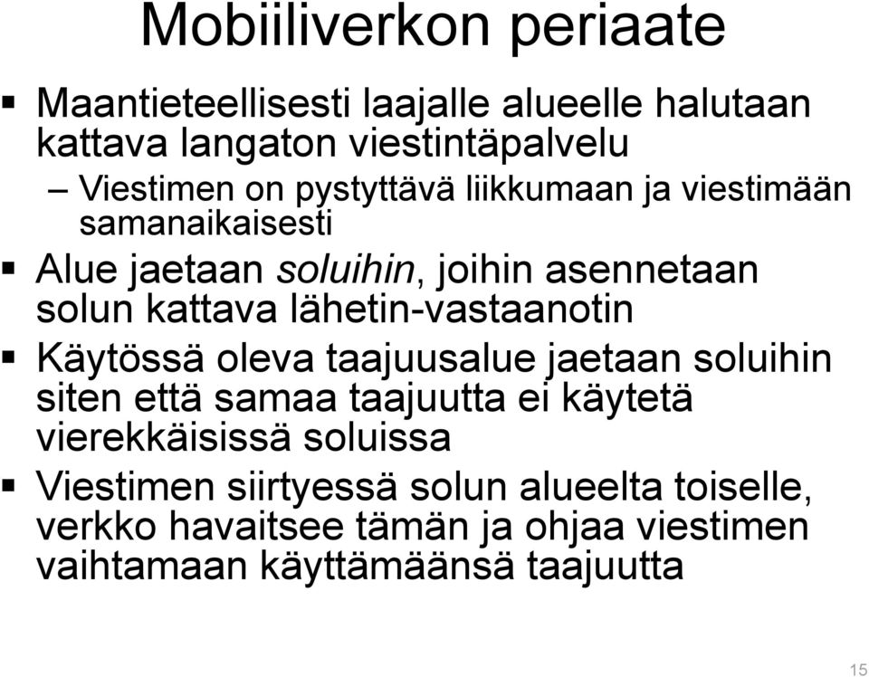 lähetin-vastaanotin Käytössä oleva taajuusalue jaetaan soluihin siten että samaa taajuutta ei käytetä vierekkäisissä