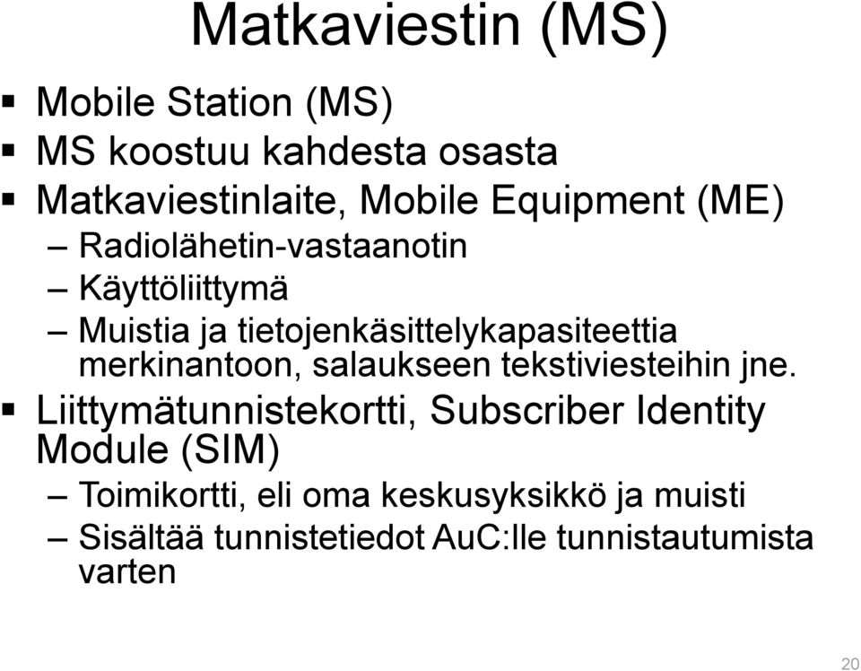 merkinantoon, salaukseen tekstiviesteihin jne.