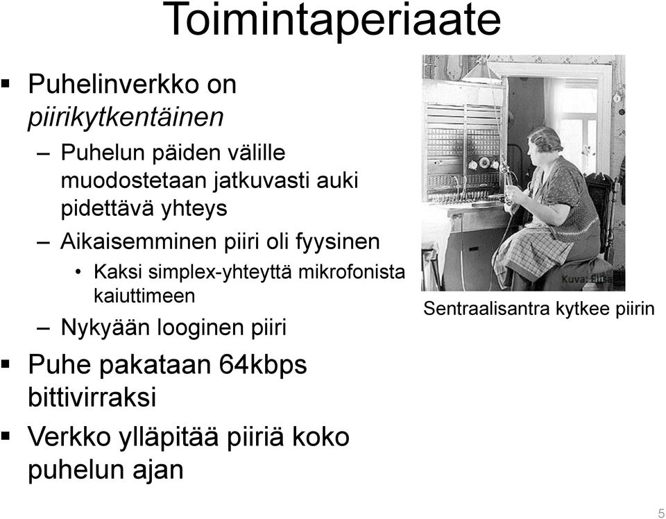 Kaksi simplex-yhteyttä mikrofonista kaiuttimeen Nykyään looginen piiri Puhe