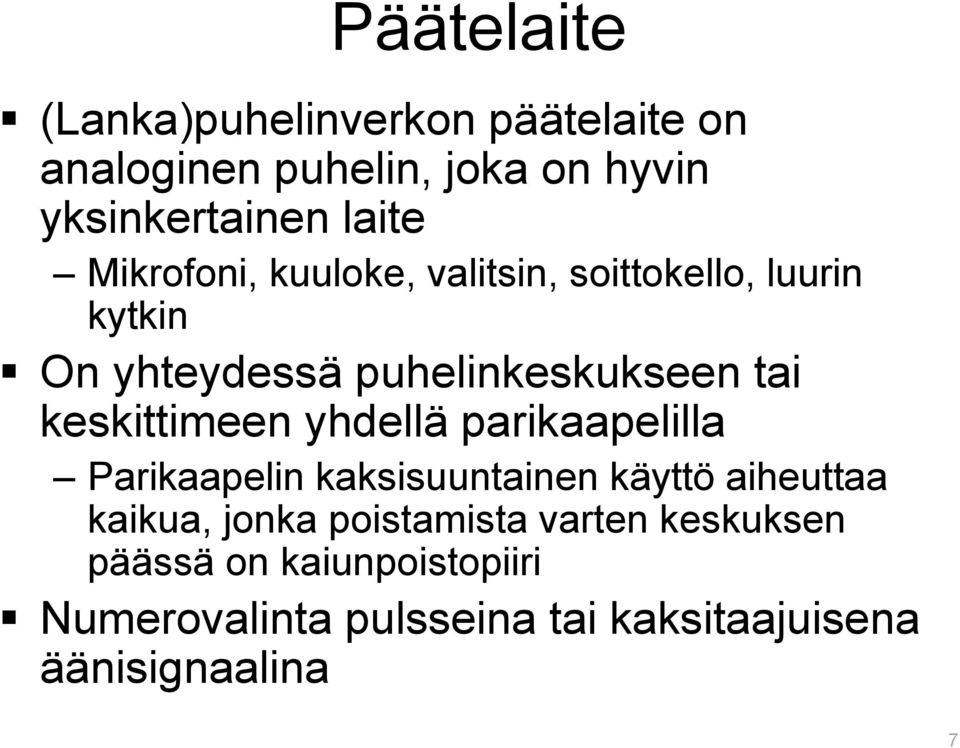 keskittimeen yhdellä parikaapelilla Parikaapelin kaksisuuntainen käyttö aiheuttaa kaikua, jonka