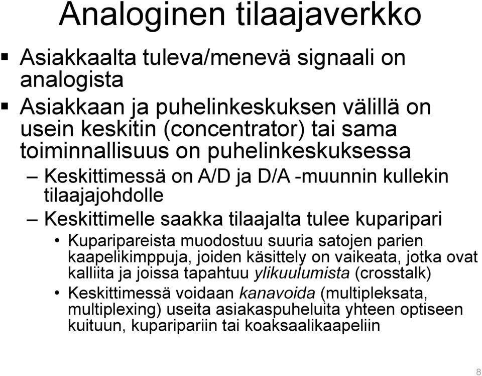 kuparipari Kuparipareista muodostuu suuria satojen parien kaapelikimppuja, joiden käsittely on vaikeata, jotka ovat kalliita ja joissa tapahtuu