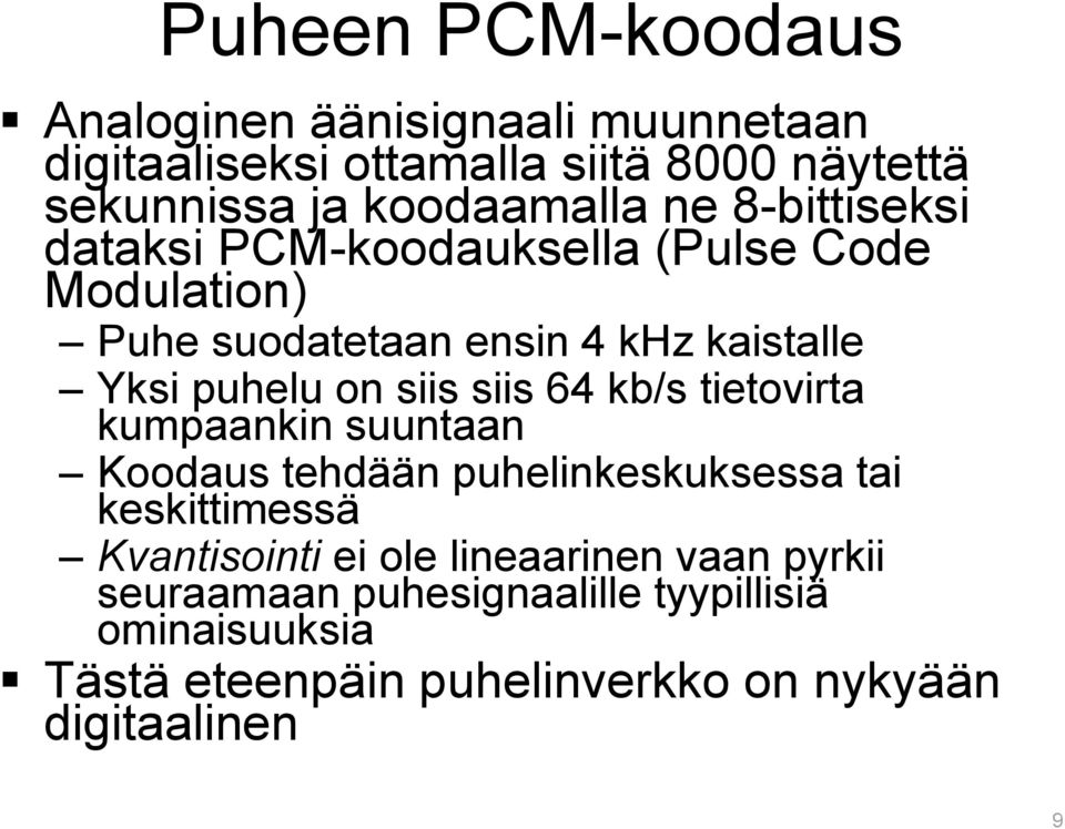 siis 64 kb/s tietovirta kumpaankin suuntaan Koodaus tehdään puhelinkeskuksessa tai keskittimessä Kvantisointi ei ole