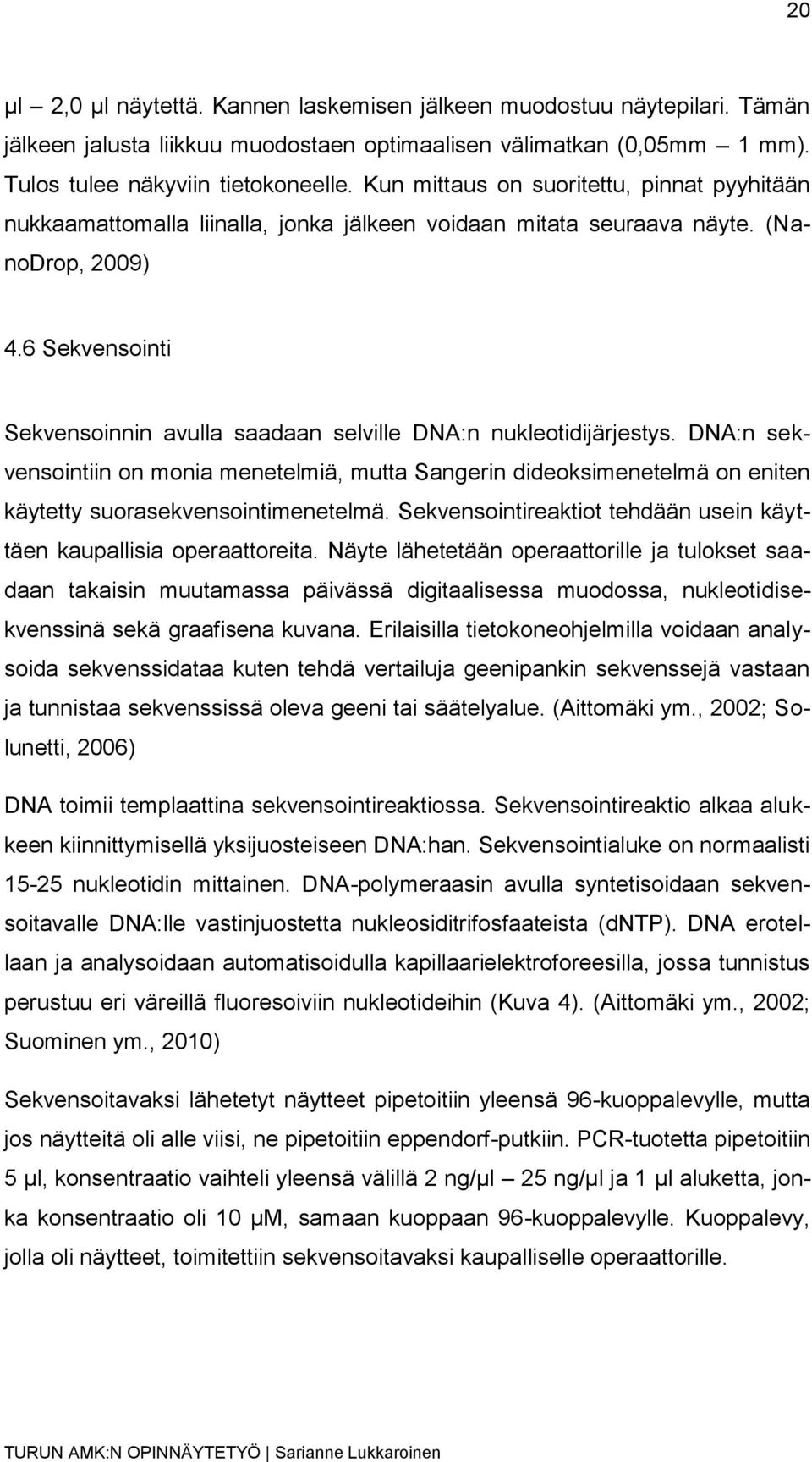 6 Sekvensointi Sekvensoinnin avulla saadaan selville DNA:n nukleotidijärjestys.