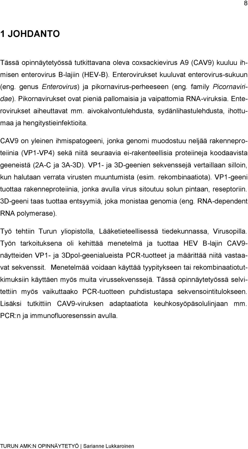 aivokalvontulehdusta, sydänlihastulehdusta, ihottumaa ja hengitystieinfektioita.