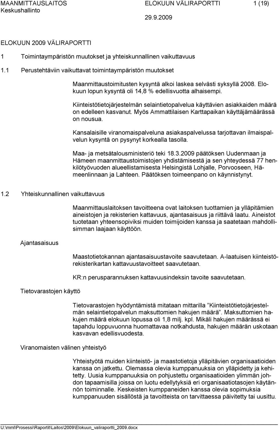 Kiinteistötietojärjestelmän selaintietopalvelua käyttävien asiakkaiden määrä on edelleen kasvanut. Myös Ammattilaisen Karttapaikan käyttäjämäärässä on nousua.