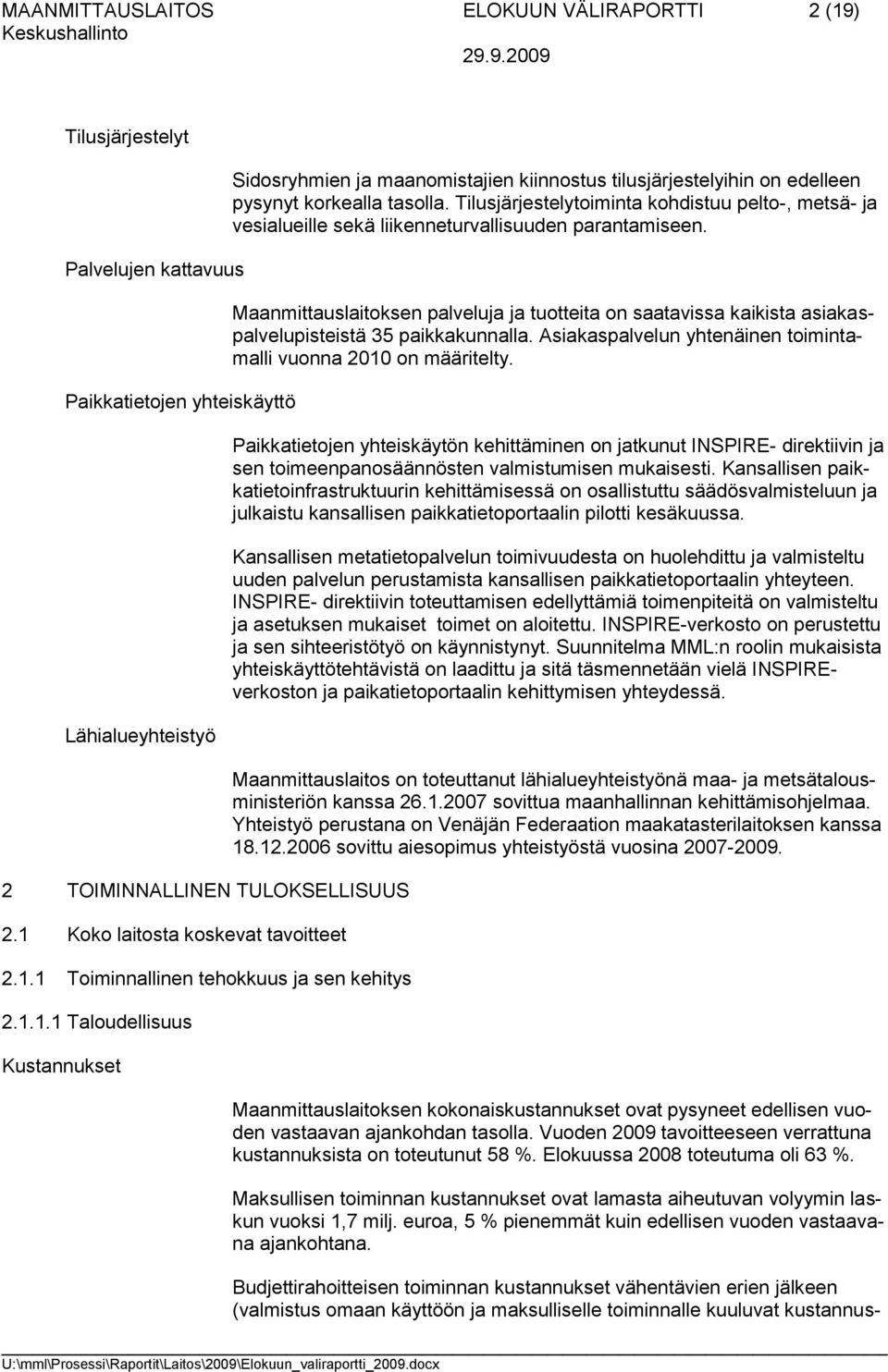 Tilusjärjestelytoiminta kohdistuu pelto-, metsä- ja vesialueille sekä liikenneturvallisuuden parantamiseen.