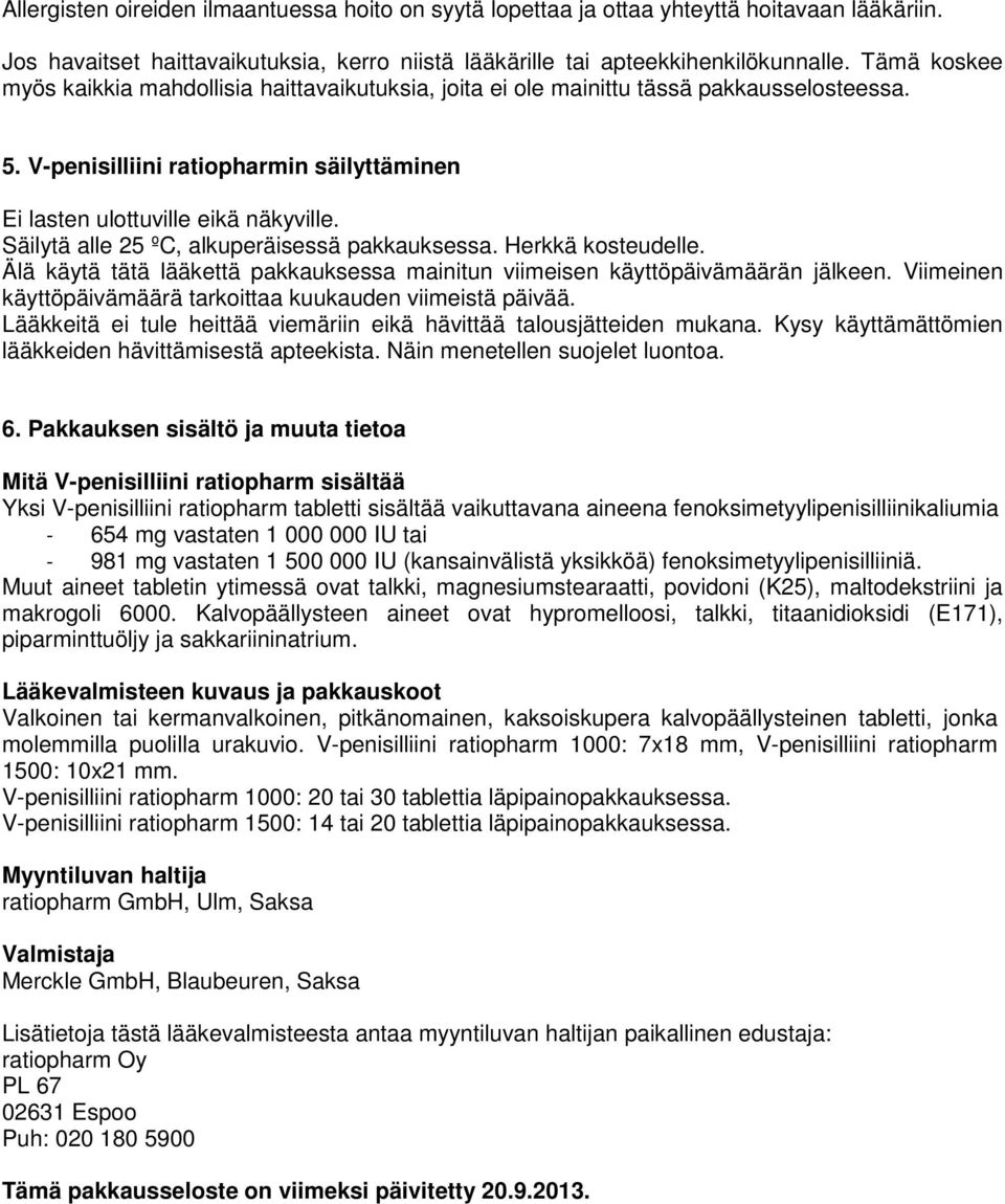 Säilytä alle 25 ºC, alkuperäisessä pakkauksessa. Herkkä kosteudelle. Älä käytä tätä lääkettä pakkauksessa mainitun viimeisen käyttöpäivämäärän jälkeen.