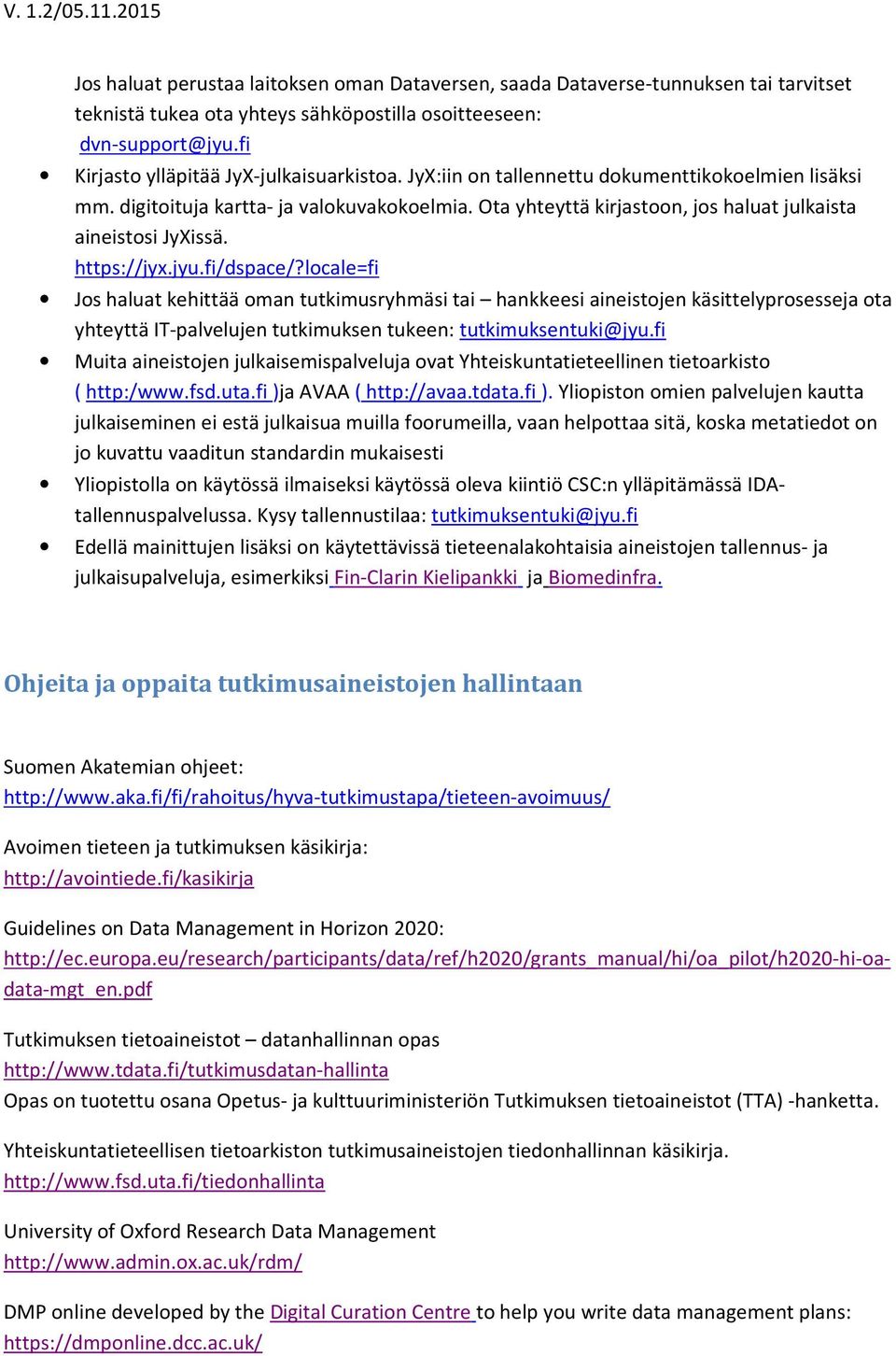 locale=fi Jos haluat kehittää oman tutkimusryhmäsi tai hankkeesi aineistojen käsittelyprosesseja ota yhteyttä IT-palvelujen tutkimuksen tukeen: tutkimuksentuki@jyu.