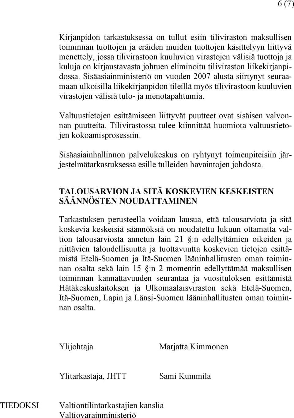 Sisäasiainministeriö on vuoden 2007 alusta siirtynyt seuraamaan ulkoisilla liikekirjanpidon tileillä myös tilivirastoon kuuluvien virastojen välisiä tulo- ja menotapahtumia.