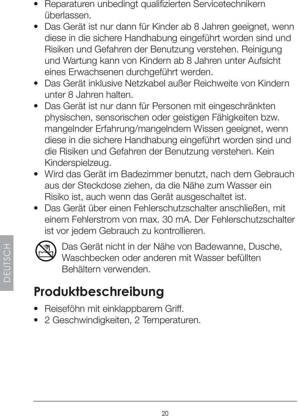 Reinigung und Wartung kann von Kindern ab 8 Jahren unter Aufsicht eines Erwachsenen durchgeführt werden. Das Gerät inklusive Netzkabel außer Reichweite von Kindern unter 8 Jahren halten.