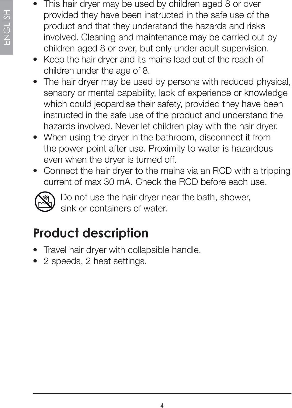 The hair dryer may be used by persons with reduced physical, sensory or mental capability, lack of experience or knowledge which could jeopardise their safety, provided they have been instructed in