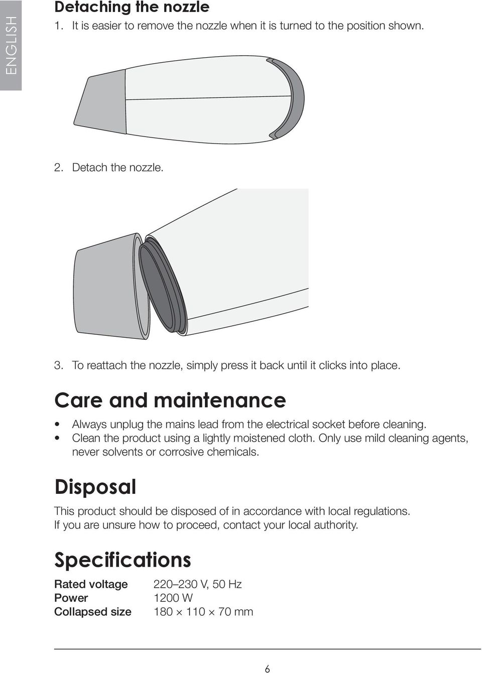 Care and maintenance Always unplug the mains lead from the electrical socket before cleaning. Clean the product using a lightly moistened cloth.