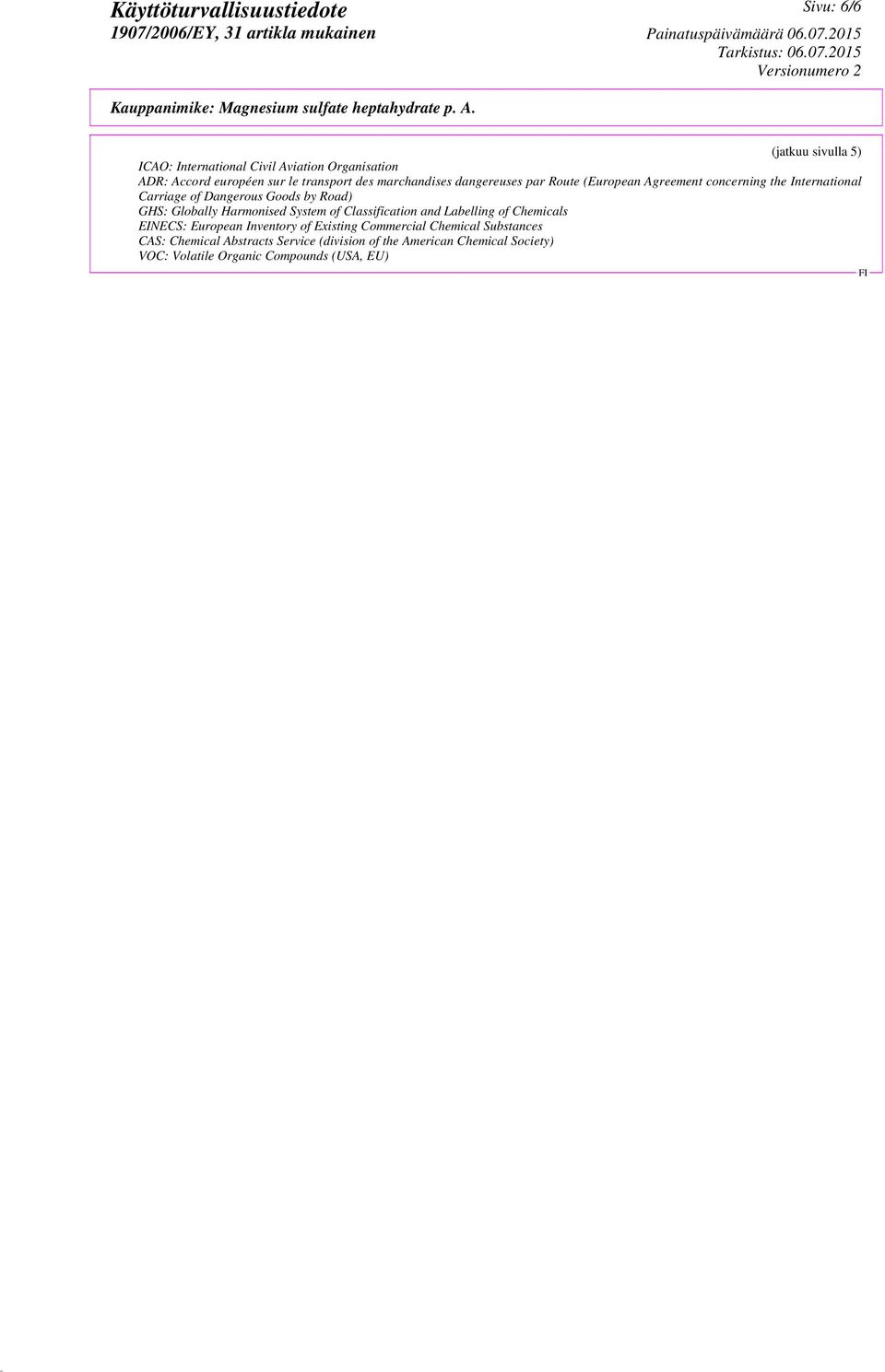 Globally Harmonised System of Classification and Labelling of Chemicals EINECS: European Inventory of Existing Commercial