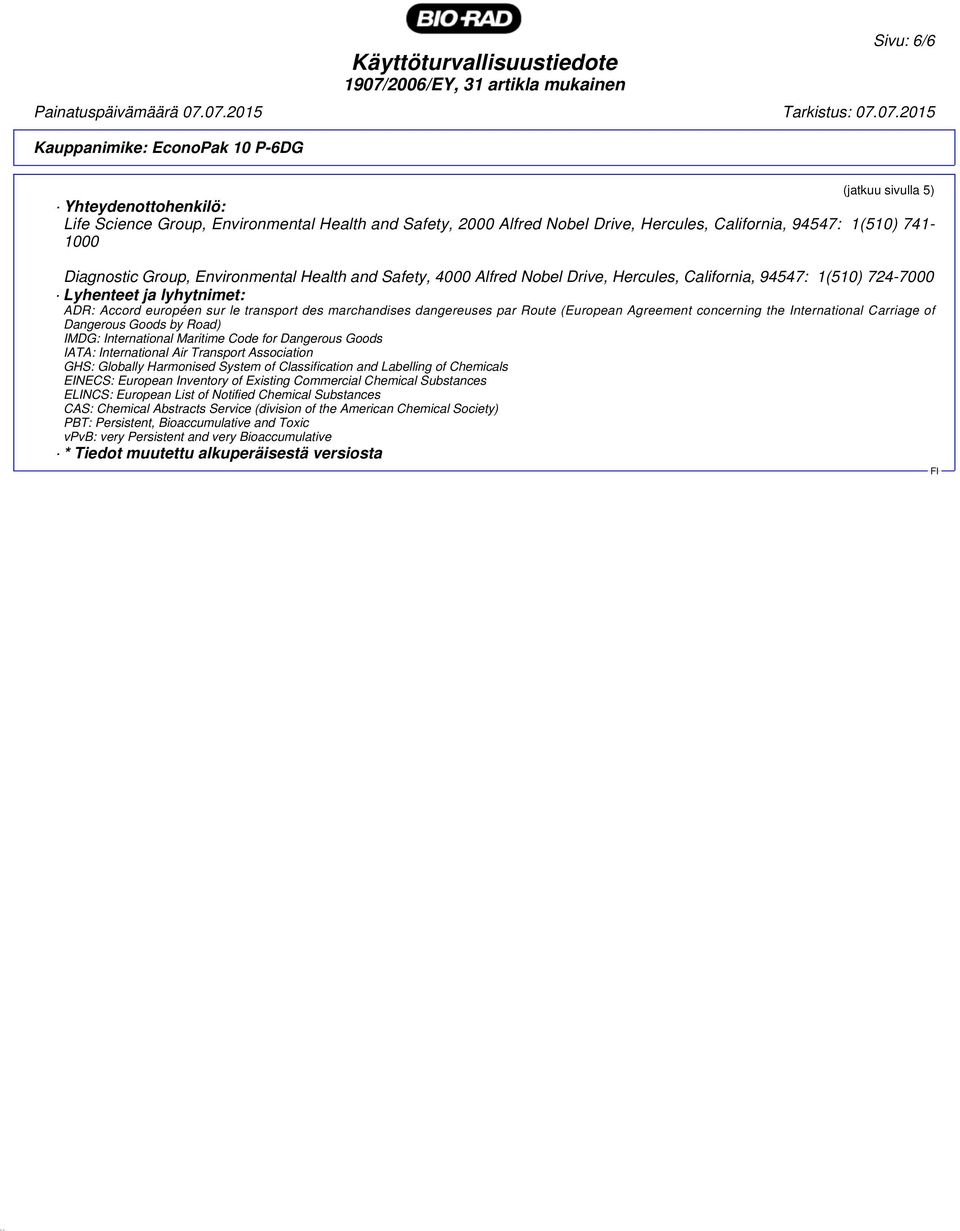 marchandises dangereuses par Route (European Agreement concerning the International Carriage of Dangerous Goods by Road) IMDG: International Maritime Code for Dangerous Goods IATA: International Air
