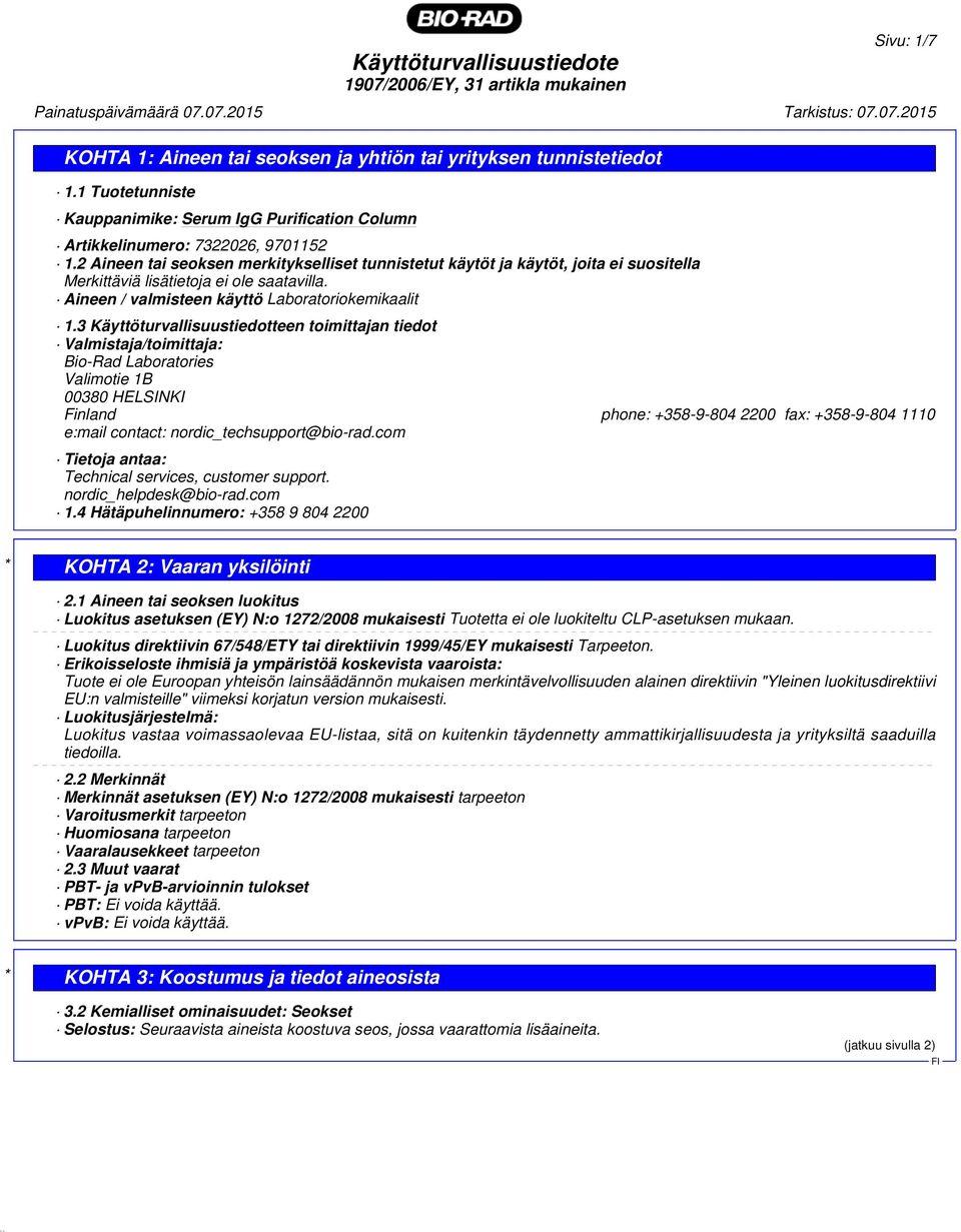 3 Käyttöturvallisuustiedotteen toimittajan tiedot Valmistaja/toimittaja: Bio-Rad Laboratories Valimotie 1B 00380 HELSINKI Finland phone: +358-9-804 2200 fax: +358-9-804 1110 e:mail contact: