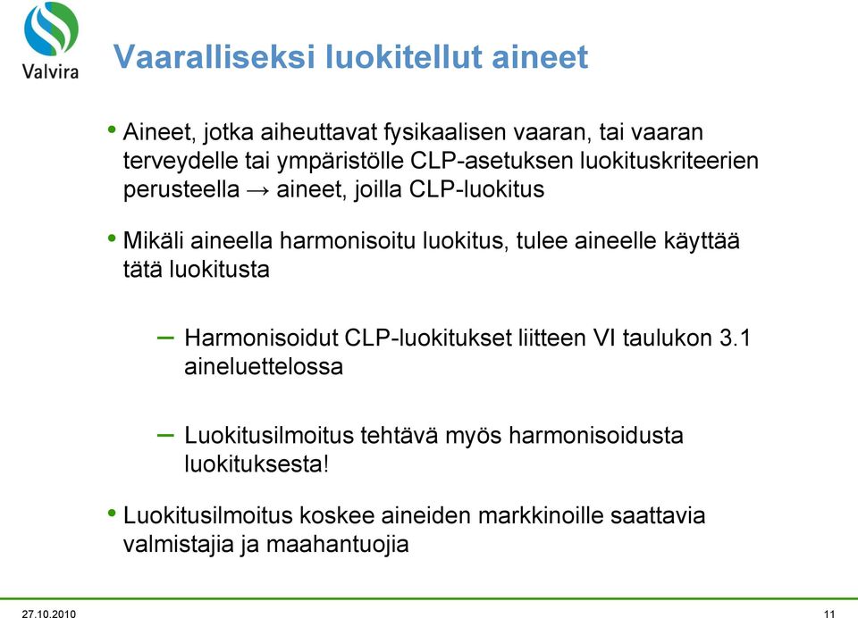 aineelle käyttää tätä luokitusta Harmonisoidut CLP-luokitukset liitteen VI taulukon 3.