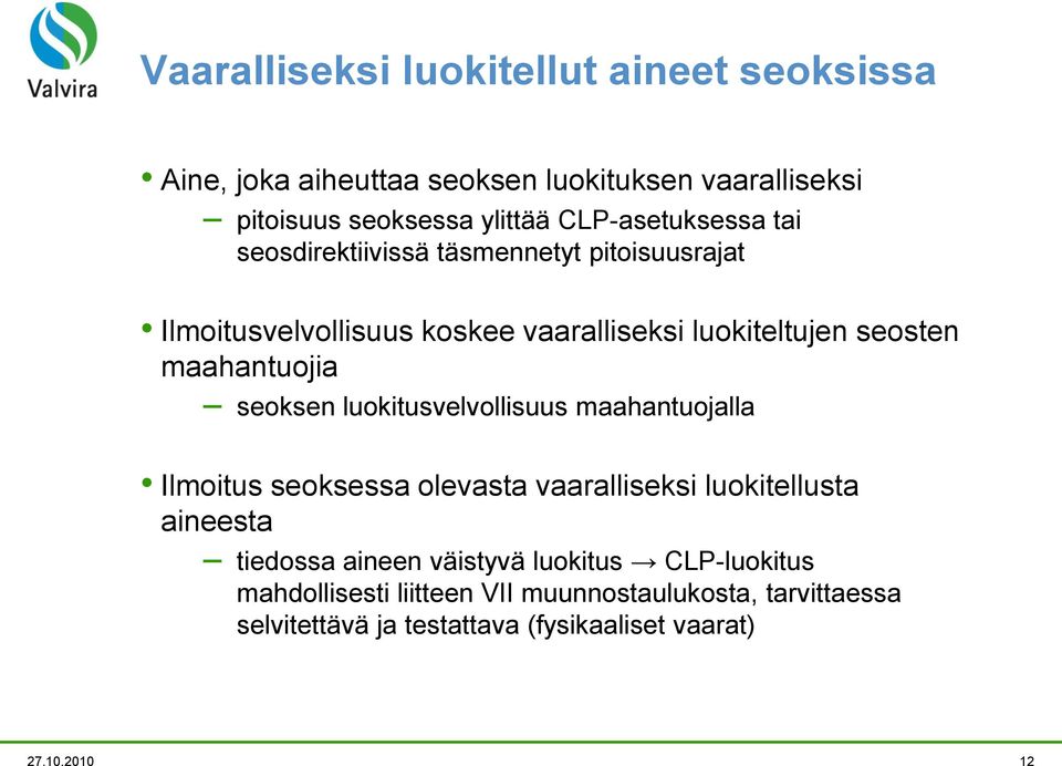 maahantuojia seoksen luokitusvelvollisuus maahantuojalla Ilmoitus seoksessa olevasta vaaralliseksi luokitellusta aineesta tiedossa