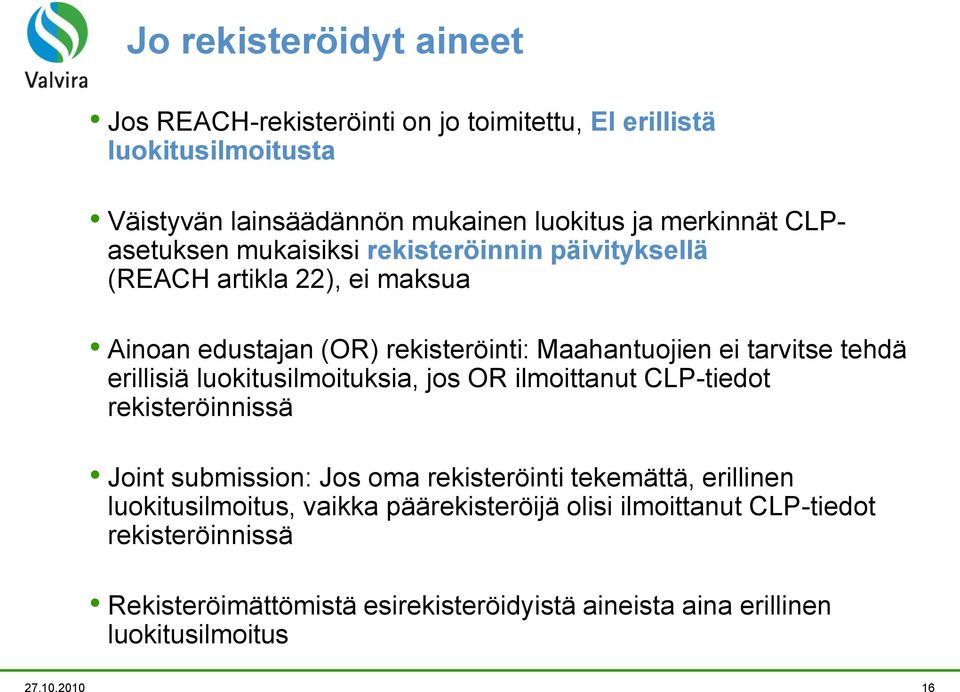 erillisiä luokitusilmoituksia, jos OR ilmoittanut CLP-tiedot rekisteröinnissä Joint submission: Jos oma rekisteröinti tekemättä, erillinen luokitusilmoitus,