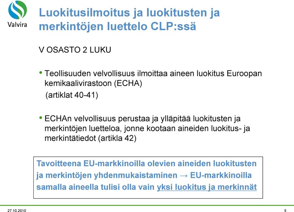 merkintöjen luetteloa, jonne kootaan aineiden luokitus- ja merkintätiedot (artikla 42) Tavoitteena EU-markkinoilla olevien