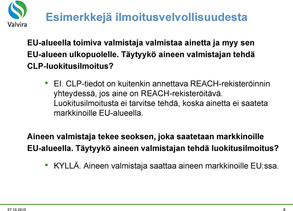 CLP-tiedot on kuitenkin annettava REACH-rekisteröinnin yhteydessä, jos aine on REACH-rekisteröitävä.